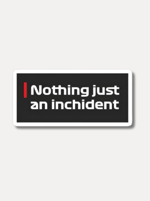 Nothing Just An Incident Sticker