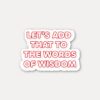 Add That to the Words of Wisdom Sticker