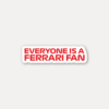 Everyone Is A Ferrari Fan Sticker