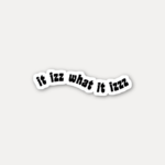 It Izz What It Izzz Sticker