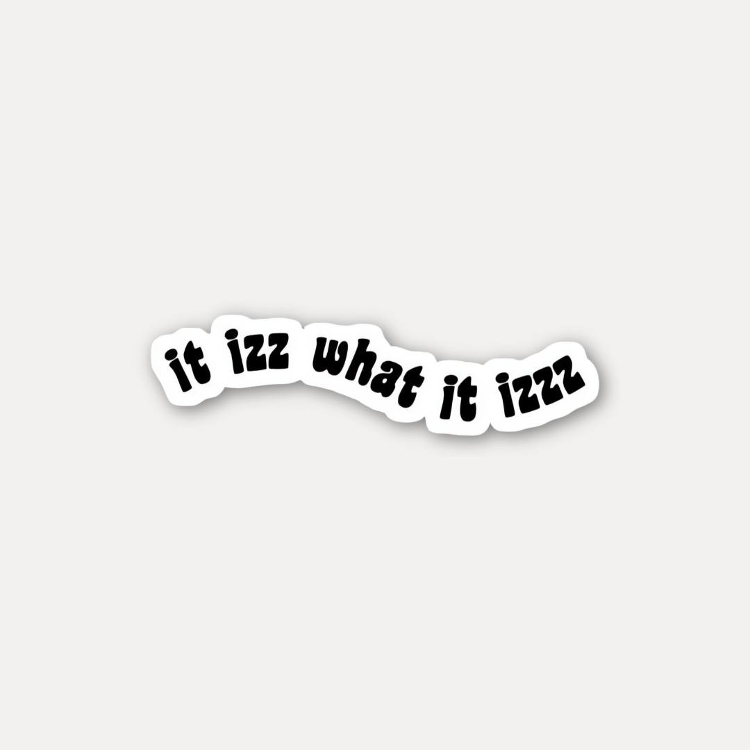 It Izz What It Izzz Sticker