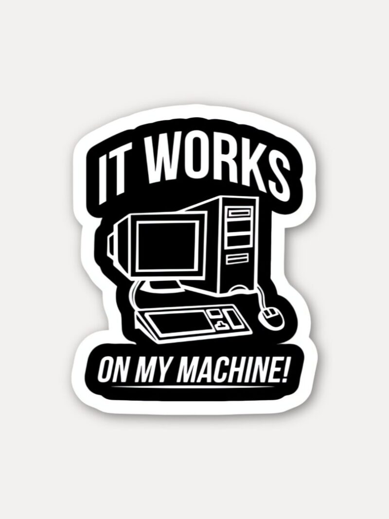 It Works On My Machine Sticker