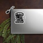 It Works On My Machine Sticker