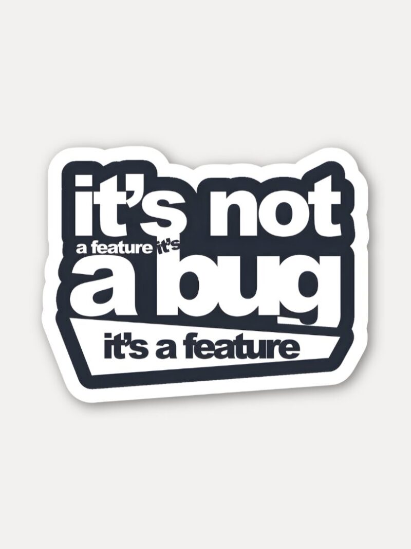 Its Not a Bug Its a Feature Sticker