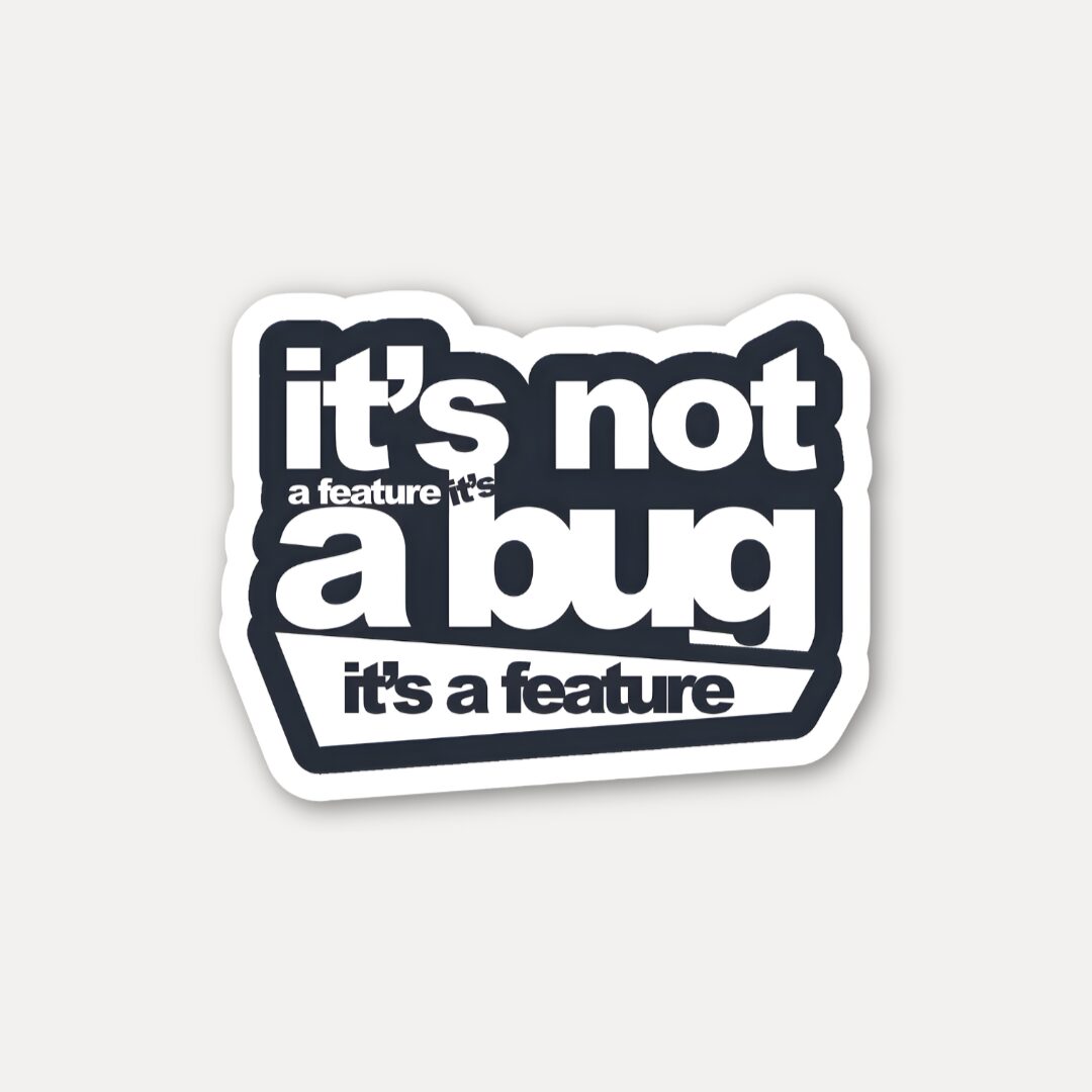 Its Not a Bug Its a Feature Sticker
