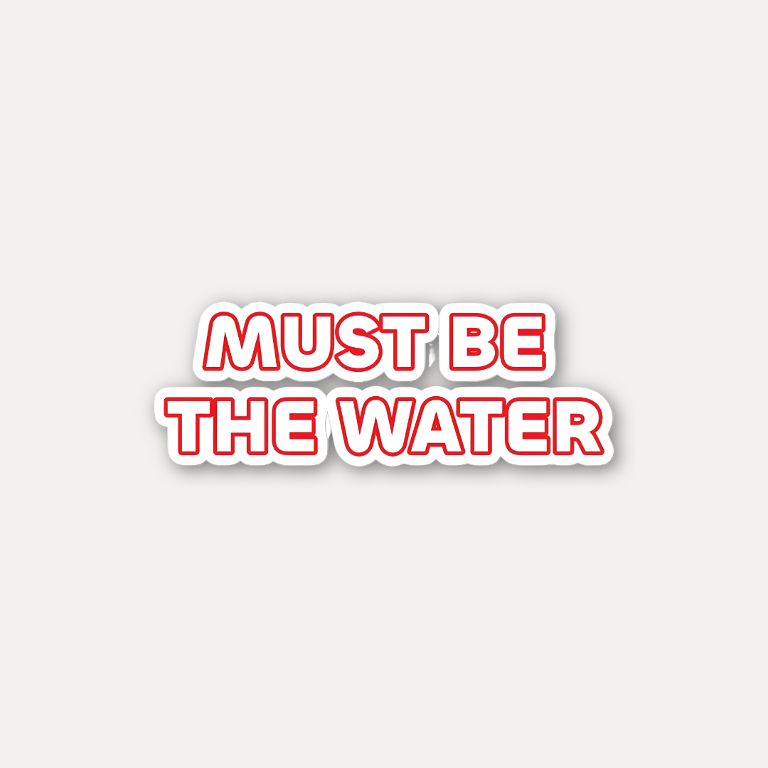 Must Be the Water - Meme Quote Sticker