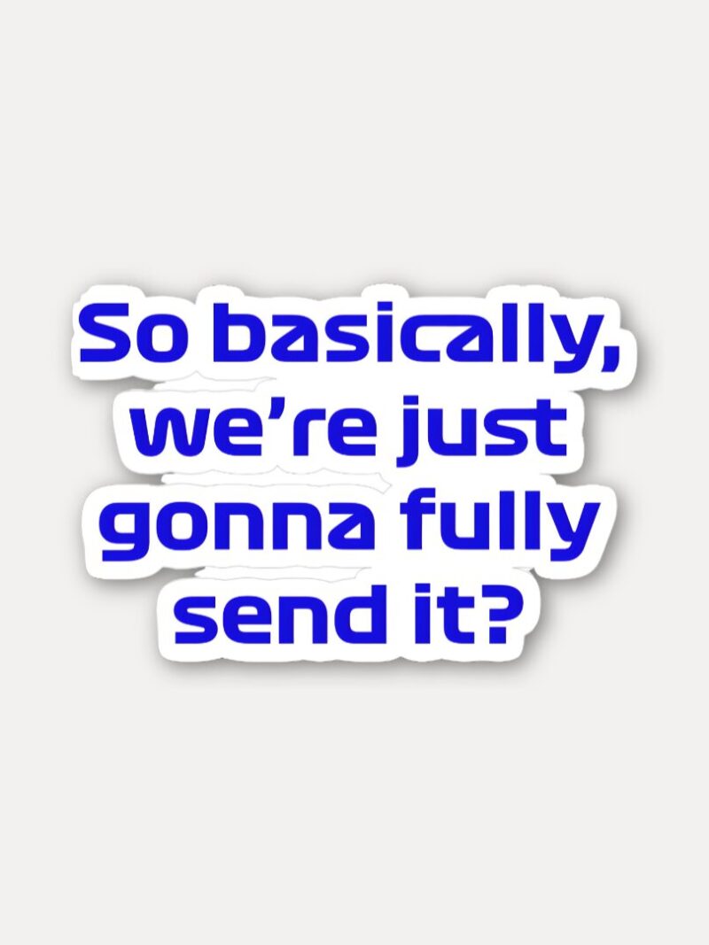 So Basically We are Gonna Fully Send It - Max Quote Sticker