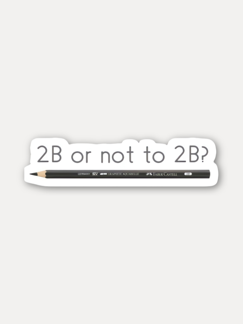 2B or Not 2B Sticker
