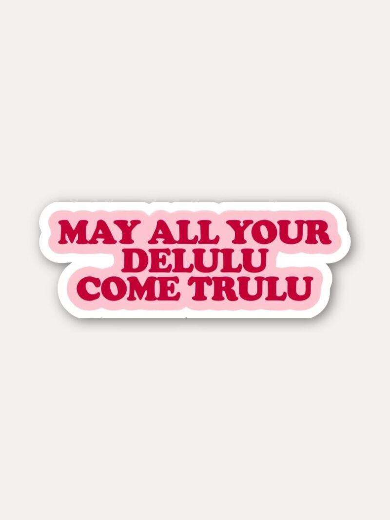 Delulu Come Trulu Sticker