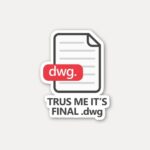 Final DWG Sticker - Trus Me It Is Final