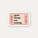 Good Things Are Coming Ticket Stickers