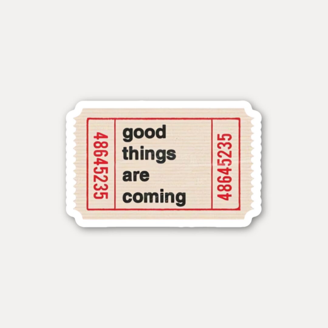 Good Things Are Coming Ticket Stickers